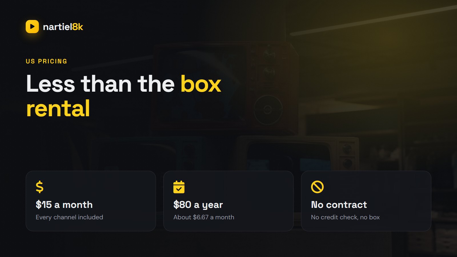 Nartiel8K USA price — $15 a month or $80 a year with no contract