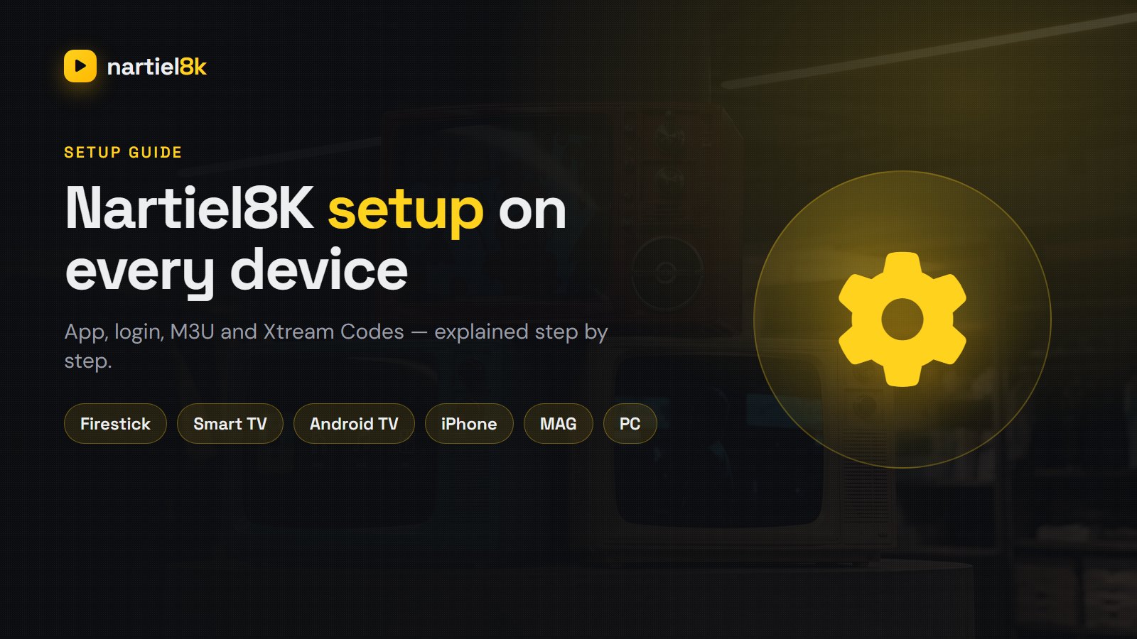 Nartiel8K Setup Guide: App, Login, M3U & Xtream Codes on Every Device